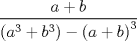 TEX: \[<br />\frac{{a + b}}<br />{{\left( {a^3  + b^3 } \right) - \left( {a + b} \right)^3 }}<br />\]<br />