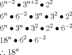 TEX: \[<br />\begin{gathered}<br />  6^{n - 2}  \bullet 3^{n + 2}  \bullet 2^2  \hfill \\<br />  6^n  \bullet 6^{ - 2}  \bullet 3^n  \bullet 3^2  \bullet 2^2  \hfill \\<br />  6^n  \bullet 3^n  \bullet 3^2  \bullet 2^2  \bullet 6^{ - 2}  \hfill \\<br />  18^n  \bullet 6^2  \bullet 6^{ - 2}  \hfill \\<br />  \therefore 18^n  \hfill \\ <br />\end{gathered} <br />\]