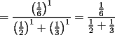 TEX: $\displaystyle =\frac{\left(\frac{1}{6}\right)^1}{\left(\frac{1}{2}\right)^1+\left(\frac{1}{3}\right)^1}=\frac{\frac{1}{6}}{\frac{1}{2}+\frac{1}{3}}$