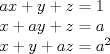 TEX: <br />$ax + y + z = 1$<br /><br />$x + ay + z = a$<br /><br />$x + y + az = {a^2}$<br />