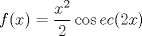 TEX: \[<br />f(x) = \frac{{x^2 }}<br />{2}\cos ec(2x)<br />\]