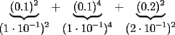 TEX: $\underbrace{(0.1)^2}_{\displaystyle (1 \cdot 10^{-1})^2}+\underbrace{(0.1)^4}_{\displaystyle (1 \cdot 10^{-1})^4}+\underbrace{(0.2)^2}_{\displaystyle (2 \cdot 10^{-1})^2}$