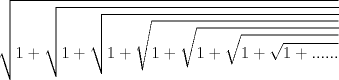 TEX: $$<br />\sqrt {1 + \sqrt {1 + \sqrt {1 + \sqrt {1 + \sqrt {1 + \sqrt {1 + \sqrt {1 + ......} } } } } } } <br />$$