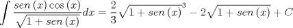 TEX: \[<br />\int {\frac{{sen\left( x \right)\cos \left( x \right)}}<br />{{\sqrt {1 + sen\left( x \right)} }}dx}  = \frac{2}<br />{3}\sqrt {1 + sen\left( x \right)} ^3  - 2\sqrt {1 + sen\left( x \right)}  + C<br />\]<br />