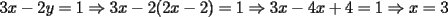 TEX: \noindent $<br />3x-2y=1\Rightarrow 3x-2(2x-2)=1\Rightarrow 3x-4x+4=1\Rightarrow x=3<br />$