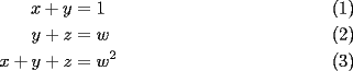 TEX: \begin{align}<br />x+y & = 1 \\<br />y+z & = w \\<br />x+y+z &= w^2<br />\end{align}