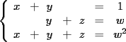 TEX: $\left\{<br />\begin{array}<br />{ccccc}%<br />x& +\ \ y & \ \ \ & = & 1 \\<br />\ &\ \ \ \ y & +\ \ z & = & w \\<br />x& +\ \ y & +\ \ z & = & w^2<br />\end{array}<br />\right. $