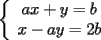 TEX: \noindent<br />$\left\{<br />\begin{array}<br />{c}%<br />ax+y=b\\<br />x-ay=2b %<br />\end{array}<br />\right. $