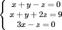 TEX: \noindent<br />$\left\{<br />\begin{array}<br />{c}%<br />x+y-z=0\\<br />x+y+2z=9\\<br />3x-z=0 %<br />\end{array}<br />\right. $