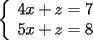 TEX: \noindent<br />$\left\{<br />\begin{array}<br />{c}%<br />4x+z=7\\<br />5x+z=8 %<br />\end{array}<br />\right. $