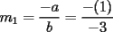 TEX: $\displaystyle m_1=\frac{-a}{b}=\frac{-(1)}{-3}$