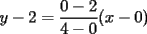 TEX: $y-2=\displaystyle \frac{0-2}{4-0}(x-0)$