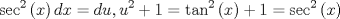 TEX: $$\sec ^2 \left( x \right)dx = du,u^2  + 1 = \tan ^2 \left( x \right) + 1 = \sec ^2 \left( x \right)$$