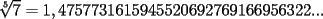 TEX: $\sqrt[5]{7}=1,4757731615945520692769166956322...$