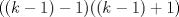 TEX: $$((k-1)-1)((k-1)+1)$$