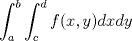 TEX: $\displaystyle \int_{a}^{b} \int_{c}^{d}f(x,y)dxdy$