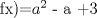 TEX: f(x)=$a^2$ - a +3