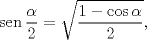 TEX: $$\operatorname{sen}\frac{\alpha }{2}=\sqrt{\frac{1-\cos \alpha }{2}},$$