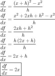 TEX: \[<br />\begin{gathered}<br />  \frac{{df}}<br />{{dx}} = \frac{{\left( {x + h} \right)^2  - x^2 }}<br />{h} \hfill \\<br />  \frac{{df}}<br />{{dx}} = \frac{{x^2  + 2xh + h^2  - x^2 }}<br />{h} \hfill \\<br />  \frac{{df}}<br />{{dx}} = \frac{{2xh + h^2 }}<br />{h} \hfill \\<br />  \frac{{df}}<br />{{dx}} = \frac{{h\left( {2x + h} \right)}}<br />{h} \hfill \\<br />  \frac{{df}}<br />{{dx}} = 2x + h \hfill \\<br />  \boxed{\frac{{df}}<br />{{dx}} = 2x} \hfill \\ <br />\end{gathered} <br />\]<br />