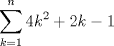 TEX: $\displaystyle \sum_{k=1}^{n} 4k^2 + 2k -1$