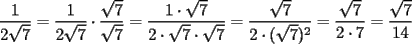 TEX: $\displaystyle \frac{1}{2\sqrt{7}}=\frac{1}{2\sqrt{7}} \cdot \frac{\sqrt{7}}{\sqrt{7}}=\frac{1 \cdot \sqrt{7} }{2 \cdot \sqrt{7} \cdot \sqrt{7}}=\frac{\sqrt{7}}{2 \cdot  (\sqrt{7})^2}=\frac{\sqrt{7}}{2 \cdot  7}=\frac{\sqrt{7}}{14}$