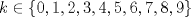 TEX: $$k \in \{0,1,2,3,4,5,6,7,8,9\}$$