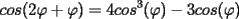 TEX: $ \displaystyle cos(2\varphi + \varphi) =4cos^3(\varphi)-3cos(\varphi)$