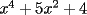 TEX: $x^4+5x^2+4$