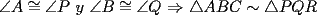 TEX: $\angle A\cong \angle P$ $y$ $\angle B\cong \angle Q$ $\Rightarrow$ $ \bigtriangleup ABC\sim  \bigtriangleup PQR$