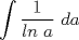 TEX: \[<br />\int{\frac{1}{ln\ a}\ da}<br />\]<br />