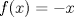 TEX: $f(x)=-x$