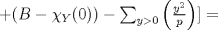 TEX: $+ (B-\chi_{Y}(0))-\sum_{y>0} \left(\frac{y^{2}}{p}\right)] =$