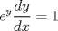 TEX: % MathType!MTEF!2!1!+-<br />% feaagaart1ev2aaatCvAUfeBSjuyZL2yd9gzLbvyNv2CaerbuLwBLn<br />% hiov2DGi1BTfMBaeXatLxBI9gBaerbd9wDYLwzYbItLDharqqtubsr<br />% 4rNCHbGeaGqiVu0Je9sqqrpepC0xbbL8F4rqqrFfpeea0xe9Lq-Jc9<br />% vqaqpepm0xbba9pwe9Q8fs0-yqaqpepae9pg0FirpepeKkFr0xfr-x<br />% fr-xb9adbaqaaeGaciGaaiaabeqaamaabaabaaGcbaGaamyzamaaCa<br />% aaleqabaGaamyEaaaakmaalaaabaGaamizaiaadMhaaeaacaWGKbGa<br />% amiEaaaacqGH9aqpcaaIXaaaaa!3DAA!<br />\[<br />e^y \frac{{dy}}{{dx}} = 1<br />\]<br />