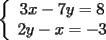 TEX: \noindent<br />$\left\{<br />\begin{array}<br />{c}%<br />3x-7y=8\\<br />2y-x=-3<br />%<br />\end{array}<br />\right. $