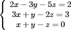 TEX: \noindent<br />$\left\{<br />\begin{array}<br />{c}%<br />2x-3y-5z=2\\<br />3x+y-2z=3\\<br />x+y-z=0<br />%<br />\end{array}<br />\right. $