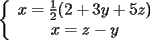 TEX: \noindent<br />$\left\{<br />\begin{array}<br />{c}%<br />x=\frac{1}{2}(2+3y+5z)\\<br />x=z-y<br />%<br />\end{array}<br />\right. $