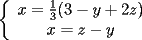 TEX: \noindent<br />$\left\{<br />\begin{array}<br />{c}%<br />x=\frac{1}{3}(3-y+2z)\\<br />x=z-y<br />%<br />\end{array}<br />\right. $