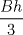 TEX: \[<br />\frac{{Bh}}<br />{3}<br />\]