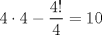 TEX: $4\cdot 4 - \dfrac{4!}{4}=10$