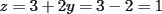 TEX: $z=3+2y=3-2=1$