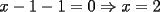 TEX: $x-1-1=0\Rightarrow x=2$