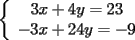 TEX: \noindent<br />$\left\{<br />\begin{array}<br />{c}%<br />3x+4y=23\\<br />-3x+24y=-9<br />%<br />\end{array}<br />\right. $