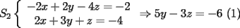 TEX: \noindent<br />$S_2\left\{<br />\begin{array}<br />{c}%<br />-2x+2y-4z=-2\\<br />2x+3y+z=-4<br />%<br />\end{array}<br />\right. <br />\Rightarrow<br />5y-3z=-6$   (1)