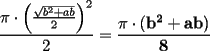 TEX: $\displaystyle{\frac{\pi\cdot\left(\frac{\sqrt{b^2+ab}}{2}\right)^2}{2}=\mathbf{\frac{\pi\cdot(b^2+ab)}{8}}}$