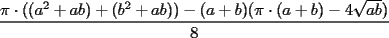 TEX: $\displaystyle{\frac{\pi\cdot((a^2+ab)+(b^2+ab))-(a+b)(\pi\cdot(a+b)-4\sqrt{ab})}{8}}$