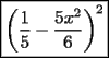 TEX: $\boxed{\left(\frac{1}{5}-\frac{5x^2}{6}\right)^2}$