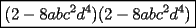 TEX: $\boxed{(2-8abc^2d^4)(2-8abc^2d^4)}$