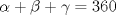 TEX: \[\alpha +\beta +\gamma =360\]<br />