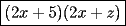 TEX: $\boxed{(2x+5)(2x+z)}$