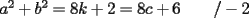 TEX: $a^2+b^2=8k+2=8c+6\qquad/-2$